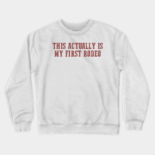 This Actually Is my First Rodeo Country Cowboy Crewneck Sweatshirt by Hamza Froug